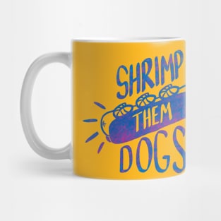 Shrimp Them Dogs Mug